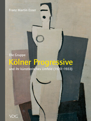 cover image of Die Gruppe "Kölner Progressive" und ihr künstlerisches Umfeld (1920–1933)